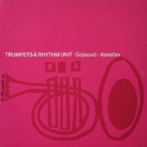 DUSKO GOJKOVIC-KOVACEV TRUMPETS & RHYTHM UNIT